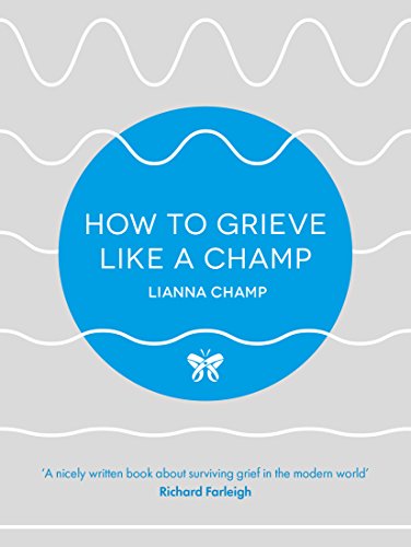 How To Grieve Like A Champ by Lianna Champ
